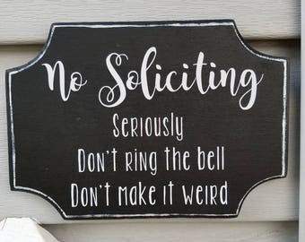 FREE SHIPPING! Funny no Soliciting sign. Easy no mark mounting. Farmhouse style. Seriously, don't ring the bell, don't make it weird.