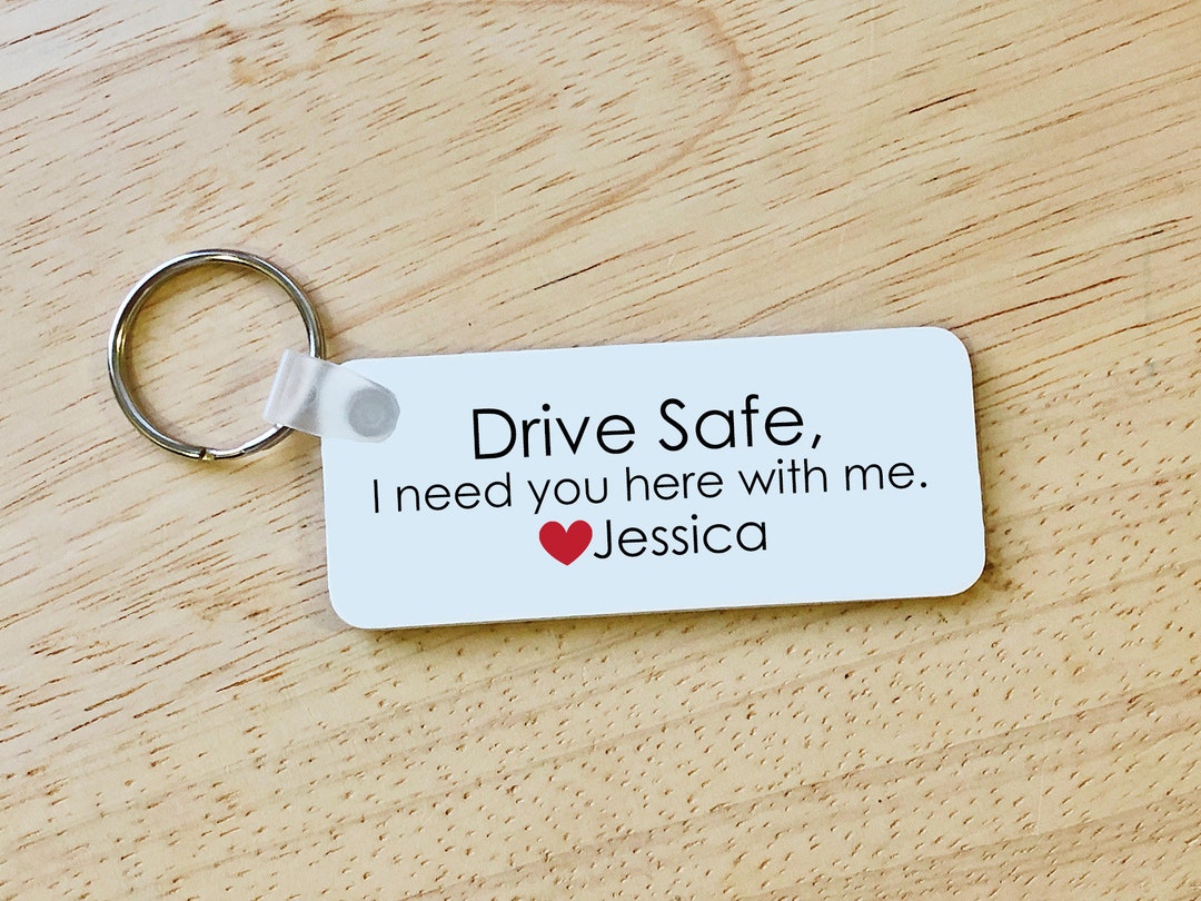 Drive Safe I Need You Here With Me Keychain