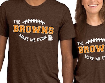 Super Soft! The Cleveland Browns Make Me Drink unisex short sleeve t-shirt