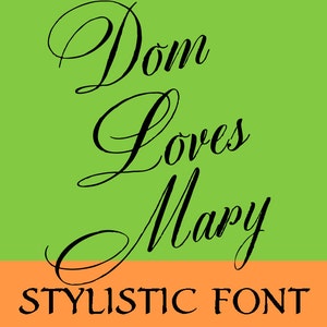 May include: A stylized font design with the text "Dom Loves Mary" in black script on a green background with the words "Stylistic Font" in black on an orange background.