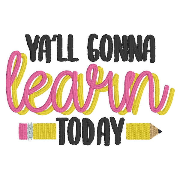 Teacher Y'all Gonna Learn Today School Love - Instant Download Machine Embroidery Design