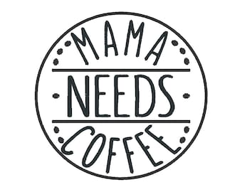 Mama Need Coffee - Download istantaneo del disegno di ricamo a macchina