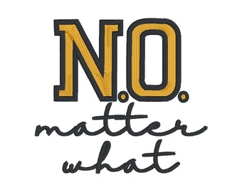 May include: A black and gold embroidered design with the text "NO. matter what".
