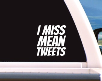 Pro-Trump supporter, I MISS MEAN TWEETS, Decal/Sticker, Laptop, iPhone, iPad, Car, Truck, Window any size & color