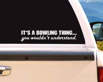 It's a Bowling Thing... You wouldn't understand. Die cut Decal/Sticker, for Laptop, iPhone, iPad, Car, Truck, Window