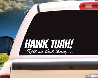 Hawk Tuah, Spit on that thang! Vehicle Window Decal/Sticker, Car Truck Laptop ANY SIZE
