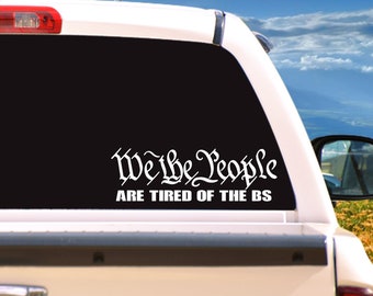 We The People are Tired of the BS, Vehicle Window Decal/Sticker, choose a size