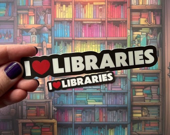 I love Libraries - Sticker - for laptops, water bottles, notebooks - teachers, book lovers and library lovers