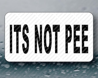 Its Not Pee Adult Funny Prank Gag Joke Novelty Bulk Cringe Unhinged Paper Stickers 50-250pcs