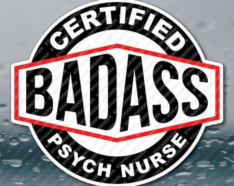 Certified Badass Bad Ass Psych Nurse nursing hospital medical healthcare staff worker funny prank meme joke gag gift sticker 3INCH