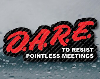 DARE To Resist Pointless Meetings Adult Corporate Office Humor Prank Gag Joke Meme Funny Water Bottle Waterproof Vinyl Sticker Decal 3INCH
