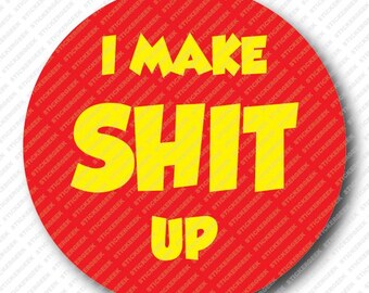 I Make Sh!t Up Adult Humor Prank Gag Joke Funny Water Bottle Waterproof Vinyl Sticker