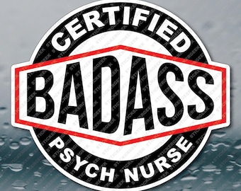 Certified Badass Bad Ass Psych Nurse nursing medical healthcare hospital staff worker funny meme prank joke gag gift sticker 2INCH