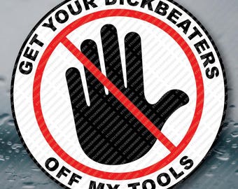 Get Your D!ckbeaters Off My Tools Adult Humor Funny Prank Gag Gift Meme Water Bottle Waterproof Vinyl Sticker Decal 3INCH