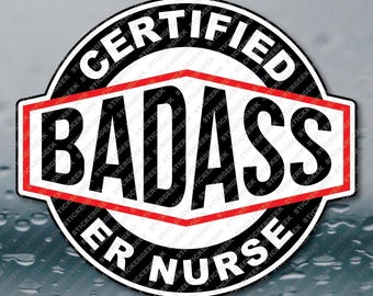 Certified BadAss ER NURSE HealthCare Worker Laptop Notebook Tablet Cell Phone Tumbler Water Bottle Planner Waterproof Vinyl Sticker