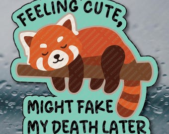 Feeling Cute Might Fake My Death Adult Office Humor Prank Gag Gift Joke Meme Funny Water Bottle Waterproof Vinyl Sticker Decal 3INCH