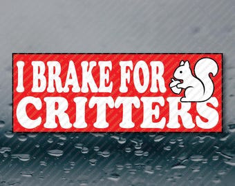 I Brake For Critters Squirrel Animal Lover Funny Meme Prank Joke Gag Gift Bumper Sticker 8X3 Waterproof Vinyl