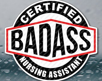 CERTIFIED BADASS Nursing Assistant nurse medical healthcare worker funny prank meme joke gag gift waterproof sticker 3INCH