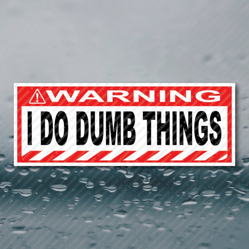 Adesivo Divertente 'I Do Dumb Things' &ndash; PopArt, Vinile Waterproof Per Auto, Muro, Pc