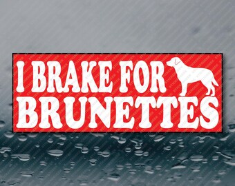 I Brake For Brunettes Labrador Retriever Pet Dog Lover Funny Meme Prank Joke Gag Gift Bumper Sticker 8X3 Waterproof Vinyl