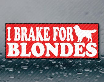 I Brake For Blondes Golden Retriever Pet Dog Lover Funny Meme Prank Joke Gag Gift Bumper Sticker 8X3 Waterproof Vinyl