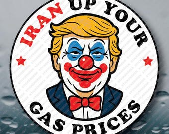 Clown Trump "Iran Up Your Gas Prices" Anti Trump FDT FDJT Funny Political Resist Protest Meme Joke Prank Sticker