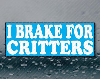 I Brake For Critters Squirrel Animal Lover Funny Meme Prank Joke Gag Gift Bumper Sticker 8X3 Waterproof Vinyl