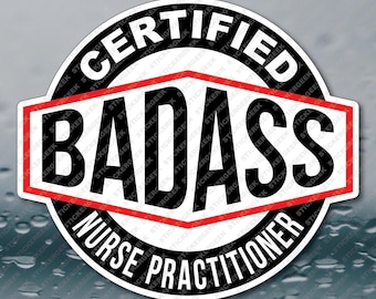 Certified BadAss Bad Ass Nurse Practitioner nursing hospital medical healthcare funny meme joke prank gag gift sticker 3INCH