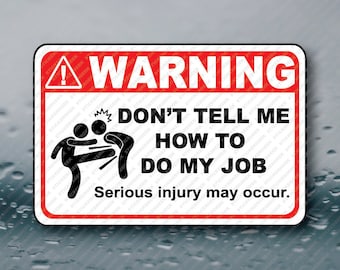 Warning Don't Tell Me How To Do My Job Water Bottle Hard Hat Electrician Plumber Contractor Welder Tool Box Funny Sticker Decal Label