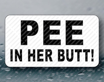 Pee In Her Butt Adult Funny Prank Gag Joke Novelty Bulk Cringe Unhinged Paper Stickers 50-250pcs