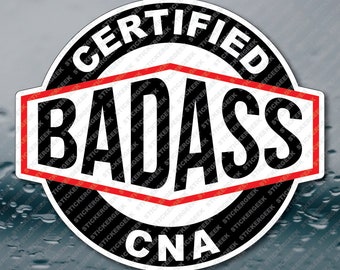 CERTIFIED BADASS CNA Certified Nursing Assistant nurse medical healthcare staff worker meme prank joke gag gift waterproof sticker 2IN