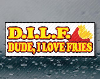 DILF Dude I Love Fries Funny Meme Prank Joke Gag Gift Foodie Big Back French Fries Sticker 8X3 Waterproof Vinyl