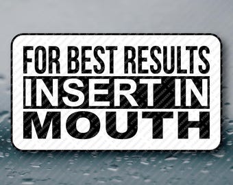 For Best Results Insert In Mouth Adult Humor Funny Lowbrow Cringe Prank Gag Gift Joke Novelty Bulk Paper Stickers for her him 50-250pcs