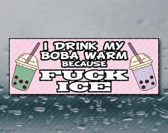 I Drink My Boba Warm F*ck ICE Resist Political Anti Trump Anti Vance Anti MAGA Anti ICE Waterproof funny meme joke gag Vinyl Sticker 8X3