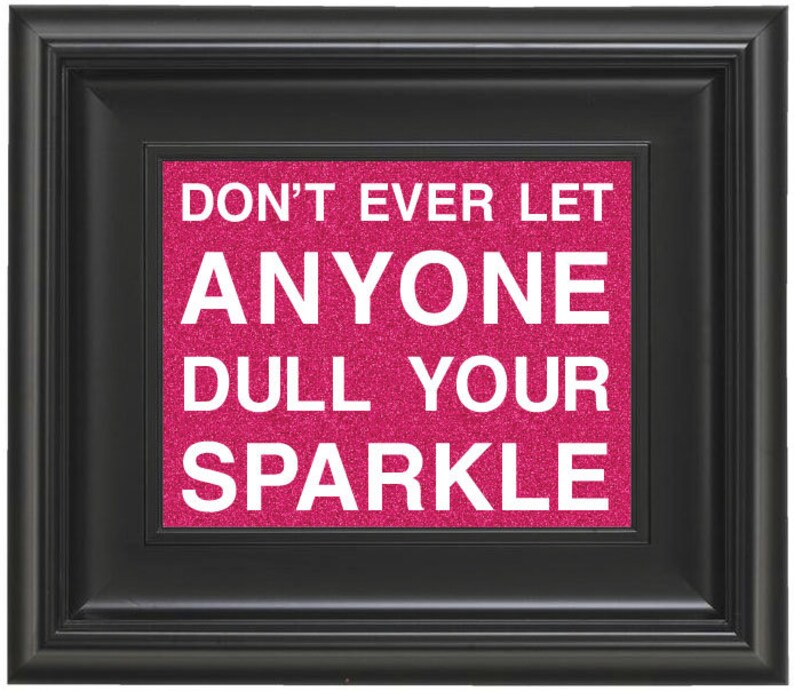 dont let anyone dull your sparkle dont let anyone dull your sparkle