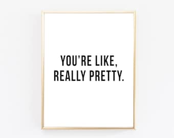 You're Like Really Pretty Print - Mean Girls Print - Mean Girls Quote Print - Mean Girls Art - Mean Girls Quote - Pretty Print