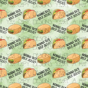 May include: A green and white seamless pattern with a repeating design of cartoon tacos with the text "Wanna taco bout Jesus?" on a green watercolor background.