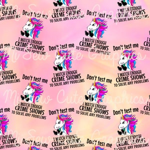 May include: A pink and orange background with a repeating pattern of a unicorn with a rainbow mane and tail. The unicorn is wearing a black boxing glove and has a fierce expression. The text "I watch enough crime shows to solve any problems" and "Don't test me" are repeated throughout the pattern.