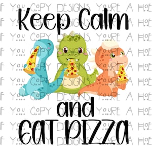 Pizza Dino Png, Keep Calm & Eat Pizza Png, Dinosaur Png, Sublimation Png