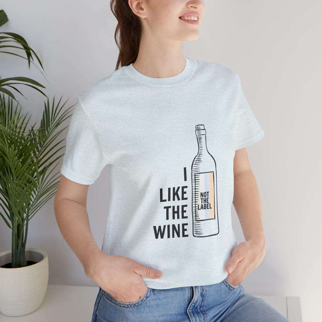 I Like the Wine, Not the Label Tshirt - Etsy