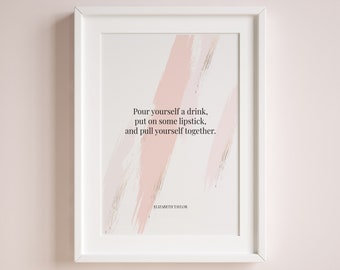 Pour Yourself a Drink Quote, Elizabeth Taylor, Inspirational Quotes about Life, Fashion Digital Print, Instant Download