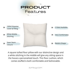May include: A white square floor pillow with tufted stitching in the center. The pillow is made of 100% polyester and has a sewn seam closure. The product description reads "A square tufted floor pillow with our distinctive design and a white stitching in the middle will give any sitting space in the house a personalized touch. This floor cushion, which comes stuffed is both comfortable and fashionable."