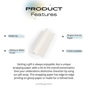May include: A roll of white wrapping paper with the text "PRODUCT Features" at the top. The paper is 90 gsm Fine Art Paper and is available in 3 sizes. It can be rolled up and has a glossy or matte finish.