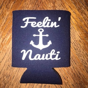 Feelin&#39; Nauti Can Cooler Koozie