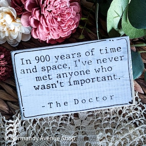 In 900 years of time and space, I've never met anyone who wasn't important, Doctor Who art, gifts for doctor who fans, Doctor Who signs