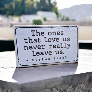 The ones that love us never really leave us, Sirius Black quote, Memorial plaque, wedding memorial sign, pet memorial, memorial gift