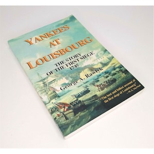 Yankees at Louisbourg The Story of the 1st Siege 1745 by George Rawlyk British vs France in Canada