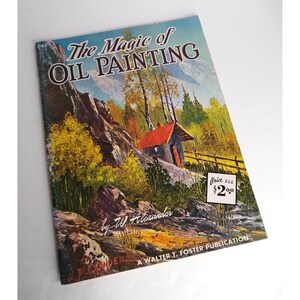 Vintage Walter T Foster Art Book The Magic of Oil Painting by W. Alexander #162