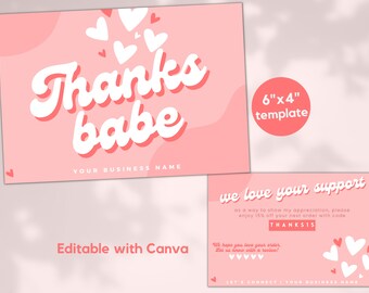 May include: A pink rectangular thank you card template featuring white hearts and the text "Thanks babe" and "YOUR BUSINESS NAME". A second card shows "we love your support", "THANKS15", and "LET'S CONNECT". The template is labeled as 6"x4".