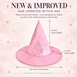May include: A pink velvet witch hat with a 9-inch cone height, 3-inch brim width, and 22-inch rim diameter. The text reads: NEW & IMPROVED OUR UPDATED WITCH HAT. More structured velvet&mdash;now designed to match our five-star-rated witch hats.